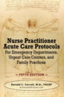 Nurse Practitioner Acute Care Protocols - FIFTH EDITION : For Emergency Departments, Urgent Care Centers, and Family Practices - Book