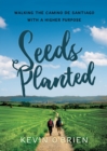 Seeds Planted : Walking the Camino de Santiago with a Higher Purpose - Book