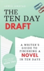 The Ten Day Draft : A Writer's Guide to Finishing a Novel in Ten Days - Book