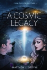 A Cosmic Legacy : From Earth to the Stars - Book