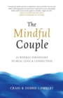 The Mindful Couple : 52 Weekly Strategies To Real Love and Connection - Book