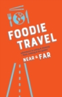 Foodie Travel Near & Far - Book