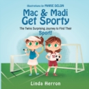 Mac & Madi Get Sporty : The Twins Surprising Journey to Find Their Sport! - Book