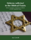 Hebrew with Joy! in the Biblical Feasts : Hebrew Vocabulary, Scriptures & Traditions of GOD's Appointed Times - Book