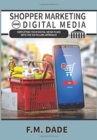 Shopper Marketing and Digital Media : Simplifying Your Digital Media Plans with the Six Pillars Approach - Book