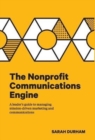The Nonprofit Communications Engine : A Leader's Guide to Managing Mission-driven Marketing and Communications - Book