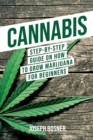 Cannabis : Step-By-Step Guide on How to Grow Marijuana for Beginners - Book