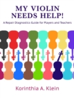 My Violin Needs Help! : A Repair Diagnostics Guide for Players and Teachers - Book