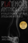 PLAY Noir Anthology : A Collection of Film Noir Styled One-Act Plays - Book