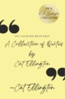 You Can Quote Me On That : A Collection of Quotes by Cat Ellington - Book