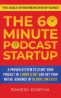 The 60-Minute Podcast Startup : A Proven System to Start Your Podcast in 1 Hour a Day and Get Your Initial Audience in 30 Days (or Less) - Book