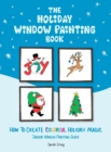 The Holiday Window Painting Book : How to Create Colorful Holiday Magic - Book