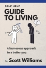 Self Help Guide to Living : A Humorous Approach to a Better You - Book