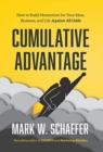 Cumulative Advantage : How to Build Momentum for Your Ideas, Business and Life Against All Odds - Book