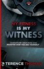 My Fitness Is My Witness : Transform Your Mind and Redefine How You See Yourself - Book