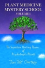Plant Medicine Mystery School Volume I : The Superhero Healing Powers of Psychotropic Plants - Book