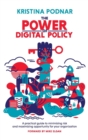 The Power of Digital Policy : A Practical Guide to Minimizing Risk and Maximizing Opportunity for Your Organization - Book