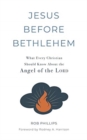 Jesus Before Bethlehem : What Every Christian Should Know About the Angel of the Lord - Book