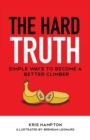 The Hard Truth : Simple Ways to Become a Better Climber - Book