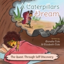 A Caterpillar's Dream : The Quest Through Self-Discovery - Book