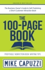 The 100-Page Book : The Business Owner's Guide to Self-Publishing a Short Customer Attraction Book - Book