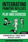 Integrating Primitive Reflexes Through Play and Exercises - Book