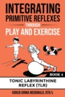 Integrating Primitive Reflexes Through Play and Exercise Book 4 - Book