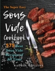 Sous Vide Cookbook : 575 Best Sous Vide Recipes of All Time (with Nutrition Facts and Everyday Recipes) - Book