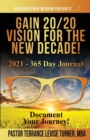 Gain 20/20 Vision For The New Decade! 2021 - 365 Day Journal : Document Your Journey! - Book