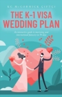 The K-1 Visa Wedding Plan : An interactive guide to marrying your international fiance(e) in 90 days - Book