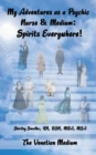 My Adventures as a Psychic Nurse & Medium : Spirits Everywhere! - Book