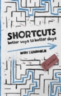 Shortcuts : Better Ways to Better Days - Book