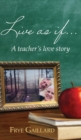 Live As If : A teacher's love story - Book