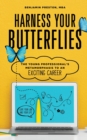 Harness Your Butterflies : The Young Professional's Metamorphosis to an Exciting Career - Book