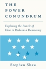 The Power Conundrum : Exploring the Puzzle of How to Reclaim a Democracy - Book