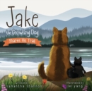 Jake the Growling Dog Shares His Trail : A Children's Picture Book about Sharing, Disability Awareness, Kindness, and Overcoming Fears - Book