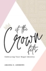 If the Crown Fits : Embracing Your Regal Identity - Book