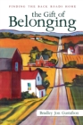 The Gift of Belonging : Finding The Back Roads Home - Book