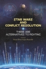Star Wars and Conflict Resolution : There Are Alternatives To Fighting - Book