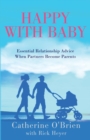 Happy With Baby : Essential Relationship Advice When Partners Become Parents - Book