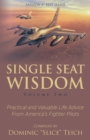 Single Seat Wisdom : Practical and Valuable Life Advice From America's Fighter Pilots - Book