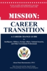 Mission : Career Transition: A Career Change Guide for Intelligence, Military, Foreign Affairs, National Security, and Other Government Professionals - Book