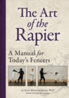 The Art of the Rapier : A Manual for Today's Fencers - Book