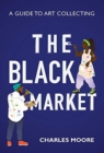The Black Market : A guide to art collecting - Book