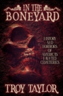 In the Boneyard : History and Horror of America's Haunted Cemeteries - Book