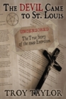 Devil Came to St. Louis : The Uncensored True Story of the 1949 Exorcism - Book