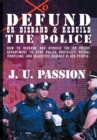 To Defund Or Disband and Rebuild The Police : How to disband and rebuild the police department to stop police brutality, racial profiling, and racial discrimination - Book