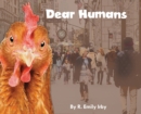 Dear Humans : Humans and chickens are more alike than you may think! - Book