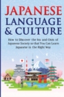 Japanese Language & Culture : How to Discover the Ins and Outs of Japanese Society so that You Can Learn Japanese in the Right Way - Book