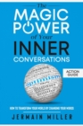 The Magic Power Of Your Inner Conversations (Action Guide) : How To Transform Your World By Changing Your Words - Book